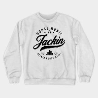 JACKIN  - Jackin House Music (Black) Crewneck Sweatshirt